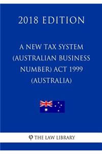 A New Tax System (Australian Business Number) ACT 1999 (Australia) (2018 Edition)