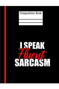 I Speak Fluent Sarcasm Composition Notebook - College Ruled: 200 Pages 7.44 x 9.69 Writing Paper School Student Teacher Sarcastic Quote Subject