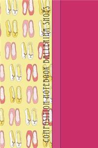 Composition Notebook Ballerina Shoes: Cool Ballerina Shoes Pattern 6 X 9 College Ruled Paper Notebook, Appreciation, Quote Journal, Diary Unique Inspirational Gift for Family, Friend, Teacher, Beginning or End of School Year, Retirement, Birthday,
