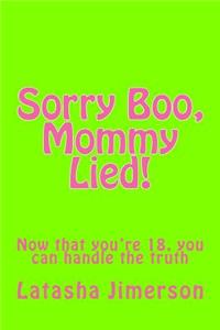 Sorry Boo, Mommy Lied!