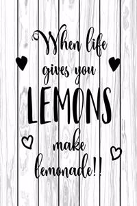 When Life Give You LEMONS Make Lemonade!!