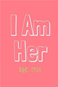 I Am Her Est. 1908