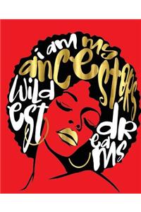 I Am My Ancestors Wildest Dreams