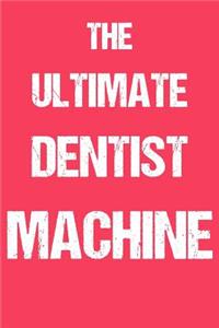 The Ultimate Dentist Machine