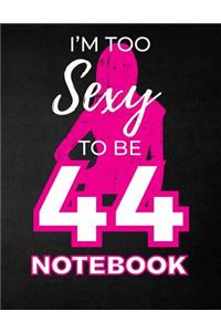 I'm Too Sexy To Be 44 Notebook