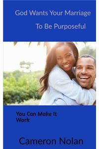 God Wants Your Marriage to Be Purposeful