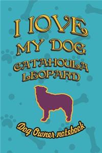 I Love My Dog Catahoula Leopard - Dog Owner Notebook