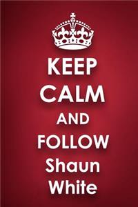 Keep Calm and Follow Shaun White