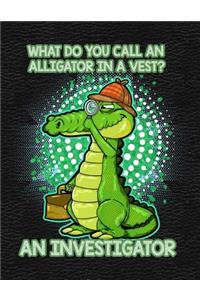 What Do You Call an Alligator in a Vest? an Investigator
