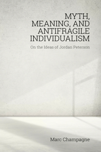 Myth, Meaning, and Antifragile Individualism: On the Ideas of Jordan Peterson