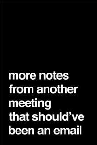 More Notes from Another Meeting That Should've Been an Email