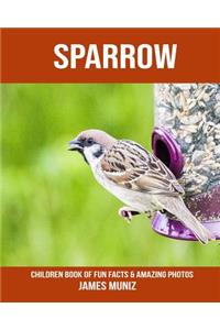 Sparrow: Children Book of Fun Facts & Amazing Photos