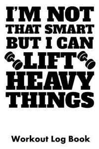 I'm Not That Smart But I Can Lift Heavy Things
