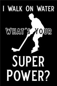 I Walk on Water What's Your Super Power
