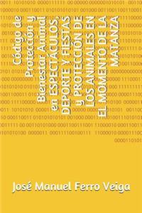 Código de Protección Y Bienestar Animal En Espectáculos, DePorte Y Fiestas Y Protección de Los Animales En El Momento de la Matanza