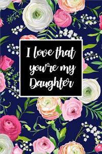 I Love That You're My Daughter
