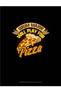 Drum Major Will Play for (Pizza): Composition Notebook: Wide Ruled