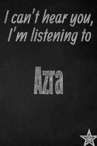 I Can't Hear You, I'm Listening to Azra Creative Writing Lined Journal