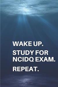 Wake Up. Study for Ncidq Exam. Repeat.