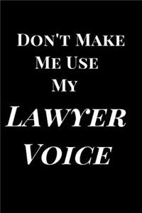 Don't Make M E Use My Lawyer Voice