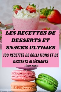Les Recettes de Desserts Et Snacks Ultimes