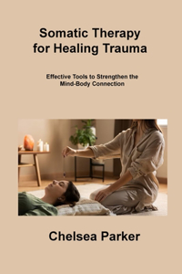 Somatic Therapy for Healing Trauma