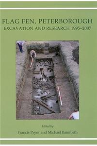 Flag Fen, Peterborough: Excavation and Research 1995-2007