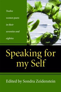 Speaking for My Self: Twelve Women Poets in Their Seventies and Eighties