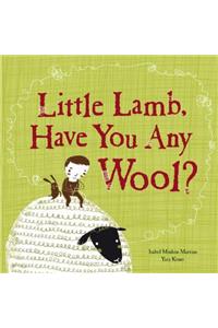 Little Lamb, Have You Any Wool?