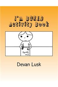 I'm BORED Activity Book!