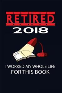Retired 2018 I Worked My Whole Life For This Book
