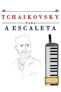 Tchaikovsky Para a Escaleta