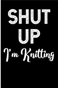Shut Up I'm Knitting