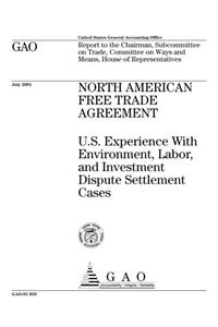 North American Free Trade Agreement: U.S. Experience with Environment, Labor, and Investment Dispute Settlement Cases