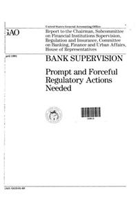 Bank Supervision: Prompt and Forceful Regulatory Actions Needed