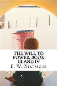 The Will to Power, Book III and IV