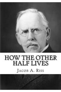 How the Other Half Lives