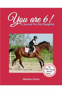 You are 6! A Journal For My Daughter