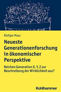 Neueste Generationenforschung in Okonomischer Perspektive: Reichen Generation X, Y, Z Zur Beschreibung Der Wirklichkeit Aus?