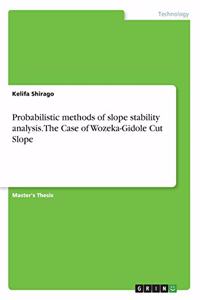 Probabilistic methods of slope stability analysis. The Case of Wozeka-Gidole Cut Slope