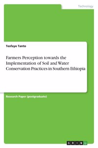 Farmers Perception towards the Implementation of Soil and Water Conservation Practices in Southern Ethiopia