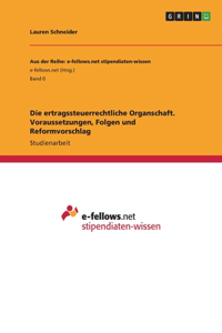 ertragssteuerrechtliche Organschaft. Voraussetzungen, Folgen und Reformvorschlag