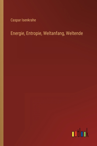 Energie, Entropie, Weltanfang, Weltende