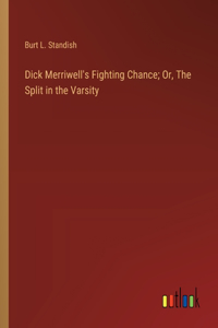Dick Merriwell's Fighting Chance; Or, The Split in the Varsity