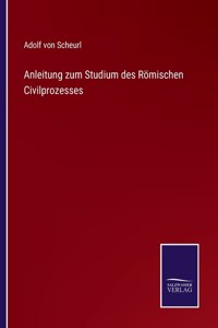 Anleitung zum Studium des Römischen Civilprozesses