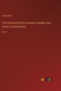 Flowering Plants, Grasses, Sedges, and Ferns of Great Britain