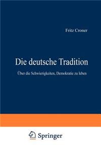 Die Deutsche Tradition: Über Die Schwierigkeiten, Demokratie Zu Leben