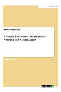 Virtuelle Kraftwerke - Ein Sinnvoller Verbund Von Kleinanlagen?