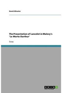 The Presentation of Lancelot in Malory's 'Le Morte Darthur'