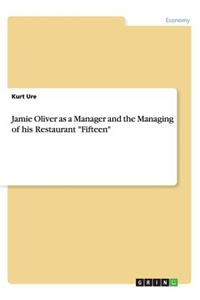 Jamie Oliver as a Manager and the Managing of his Restaurant 